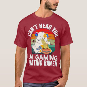 Cant Hear You Im Gaming Gift Video Gamer Ramen T-Shirt