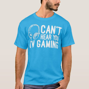 Cant Hear You Im Gaming Headset Video Games T-Shirt