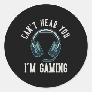 Can't Hear You I'm Gaming I Cant Hear You Im Gamin Classic Round Sticker