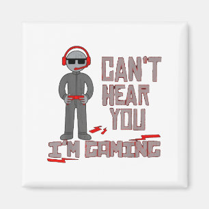 Can't Hear You I'm Gaming  Magnet