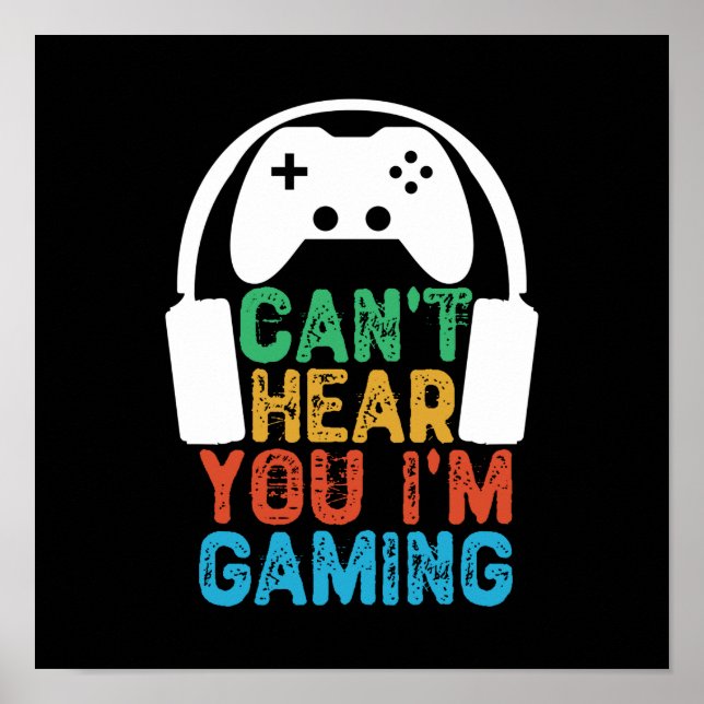 Can't Hear You I'm Gaming Poster (Front)
