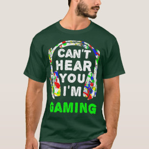 Cant Hear You IM Gaming T Gamers Headphones Game T-Shirt