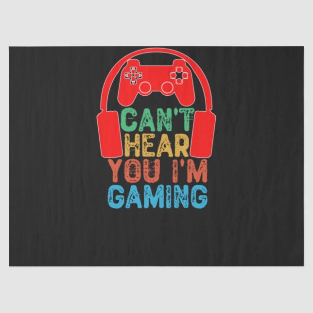 Can't Hear You I'm Gaming Tissue Paper (Front)