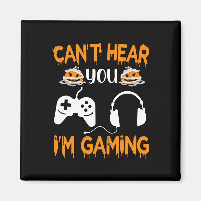 Can't Hear You I'm Gaming Video Game Controller Ha Magnet (Front)