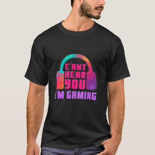Cant Hear You Im Gaming Video Game - Headset -Gami T-Shirt