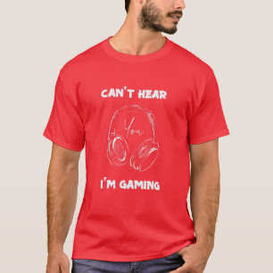 Can't Hear You I'm Gaming Video Games Gamer Headse T-Shirt