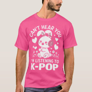 Can'T Hear You I'M Listening Kpop Rabbit K-Pop Mer T-Shirt