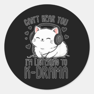 Can't Hear You, I'm Listening To K-drama, Funny  Classic Round Sticker