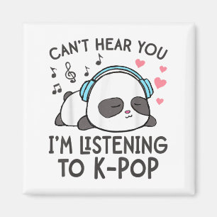 Can't Hear You I'm Listening To K-p Kawaii Womens  Magnet