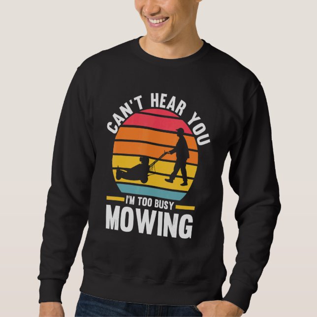 can't hear you I'm too busy mowing lawn mower Sweatshirt (Front)