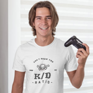 Cant' Hear You...K/D Ratio Gaming T-Shirt