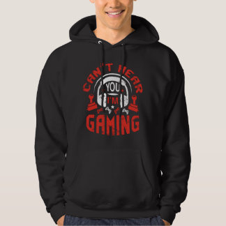 Can't Hear Your I'm Gaming Video Gamer Hoodie