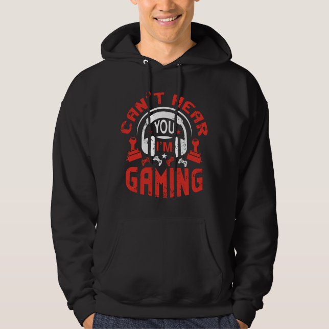 Can't Hear Your I'm Gaming Video Gamer Hoodie (Front)