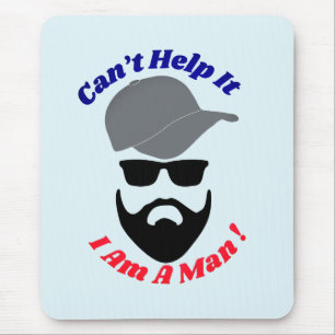 Can't Help It, I Am A Man! Mouse Pad