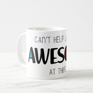 Can't help looking awesome at 30 coffee mug