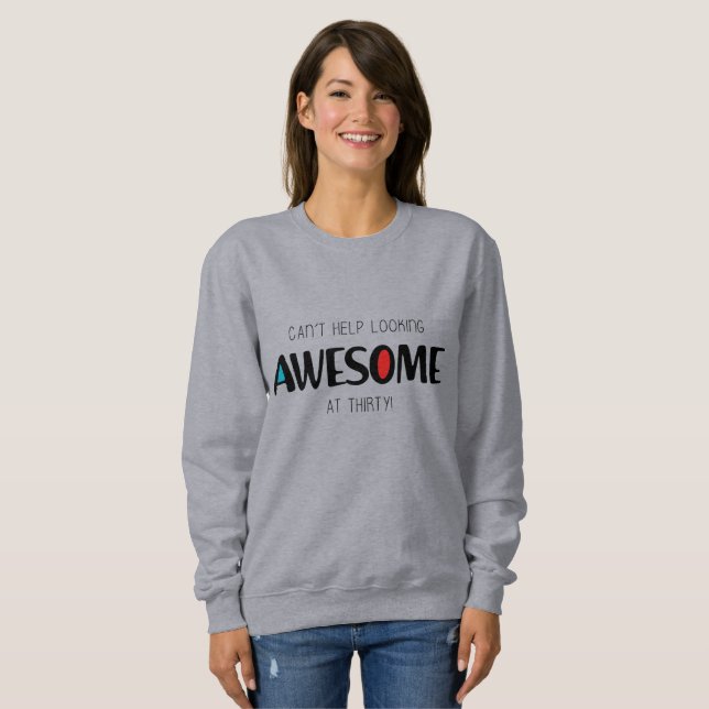 Can't help looking awesome at 30 sweatshirt (Front Full)