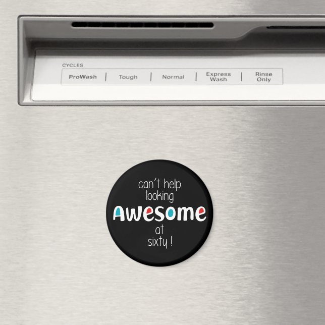 Can't help looking awesome at 60 magnet (In Situ (Dishwasher))
