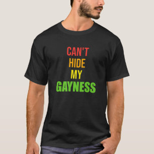 Can't Hide My Gayness Gay Pride T-Shirt