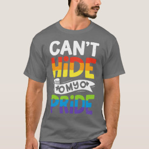 Cant Hide My Pride LGBT Gay Pride for Men Women B T-Shirt