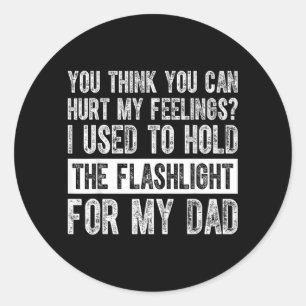 Cant Hurt Feelings Used To Hold Flashlight On Back Classic Round Sticker