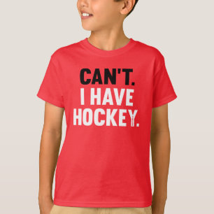 Can't I Have Hockey Great Funny T-Shirt
