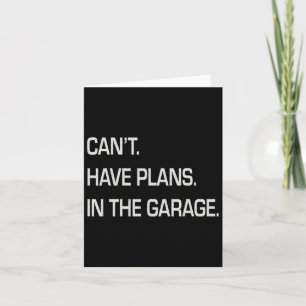 Cant I Have Plans In The Garage Fathers Day Mechan Card