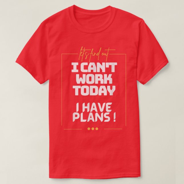 Cant, I Have Plans, My Arme Is in a Cast, Family T T-Shirt (Design Front)