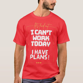 Cant, I Have Plans, My Arme Is in a Cast, Family T T-Shirt