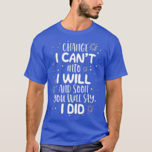 Cant I Will I Did School Teacher Motivation T-Shirt