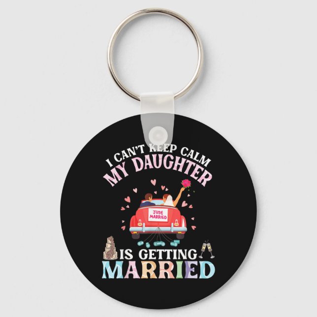 Cant Keep Calm Daughter Is Getting Married Bride Key Ring (Front)