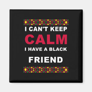 Can't Keep Calm I Have A Black Friend Black Lives Magnet