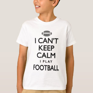 Can't Keep Calm I Play Football T-Shirt