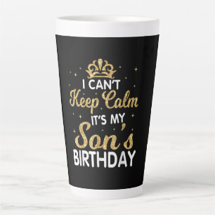 Cant Keep Calm Its My Son Birthday Gift For Son Latte Mug