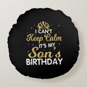 Cant Keep Calm Its My Son Birthday Gift For Son Round Cushion