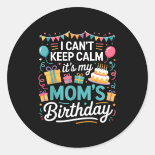 Can't keep calm mum's birthday family mother day classic round sticker