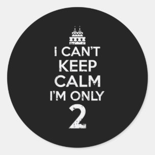 Cant Keep Calm Only 2 Funny Second 2nd Birthday Pa Classic Round Sticker