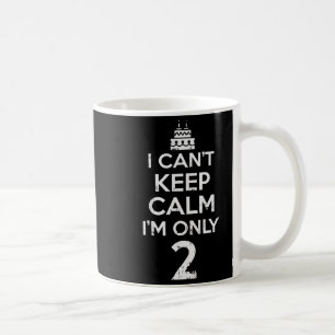 Cant Keep Calm Only 2 Funny Second 2nd Birthday Pa Coffee Mug