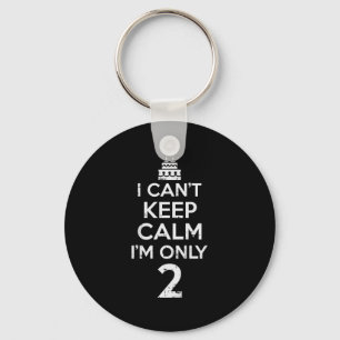 Cant Keep Calm Only 2 Funny Second 2nd Birthday Pa Key Ring