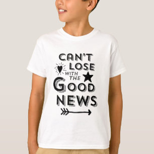 Can't Lose with the Good News T-Shirt