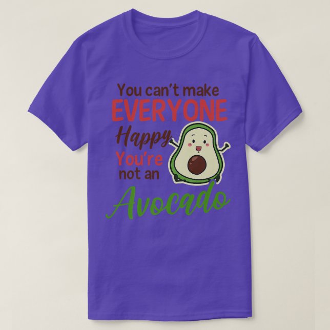Cant Make Everybody Happy No Avocado Design Avocad T-Shirt (Design Front)