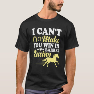 Can't Make You Win In Barrel Racing Fun Horse Race T-Shirt
