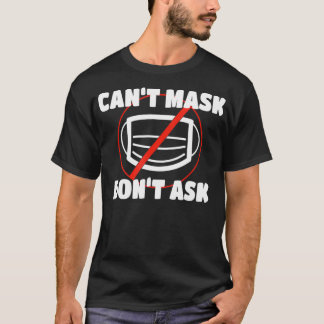 Can't Mask Don't Ask Funny Social Awareness  T-Shirt