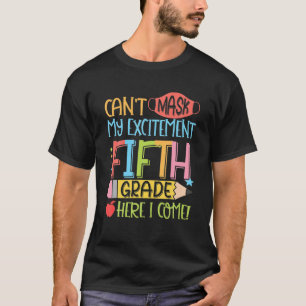 Can't Mask My Excitement Fifth Grade Grade Here I T-Shirt