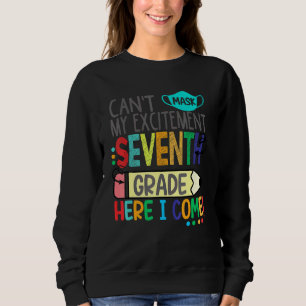 Cant Mask My Excitement Seventh Grade Here I Come Sweatshirt