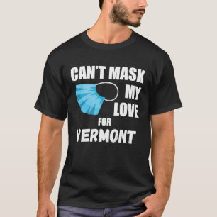 Can't Mask My Love For Vermont  2020 T-Shirt