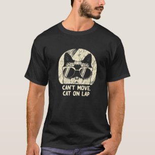 Can't Move Cat On Lap Cat Lover WFH Kitten Work Fr T-Shirt