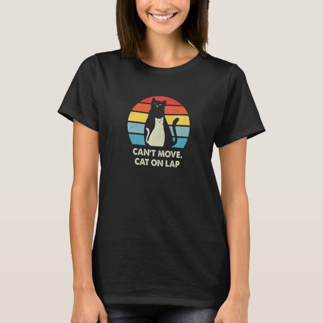Cant Move Cat on Lap Cat WFH Kitten Work From Home T-Shirt (Front)