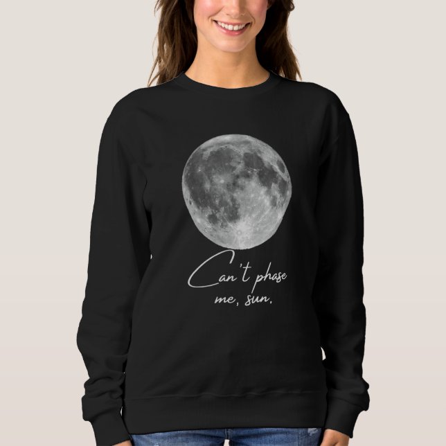 Cant Phase Me Sun Moon Phases Joke Sweatshirt (Front)