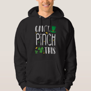 Can't Pinch This St. Patrick's Day Funny Hoodie