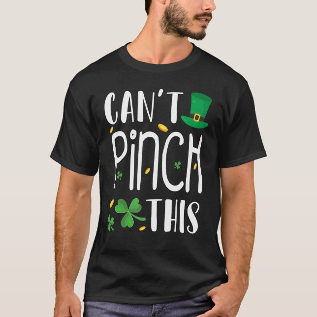 Can't Pinch This St. Patrick's Day Funny T-Shirt (Front)